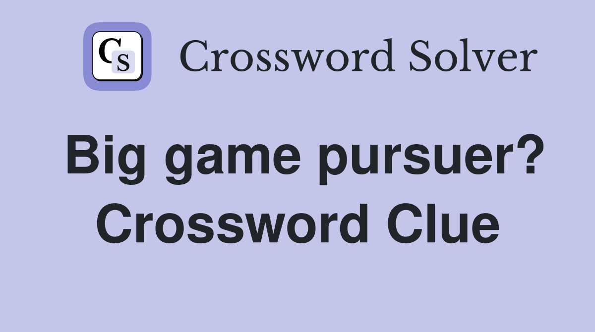 Big game pursuer? Crossword Clue