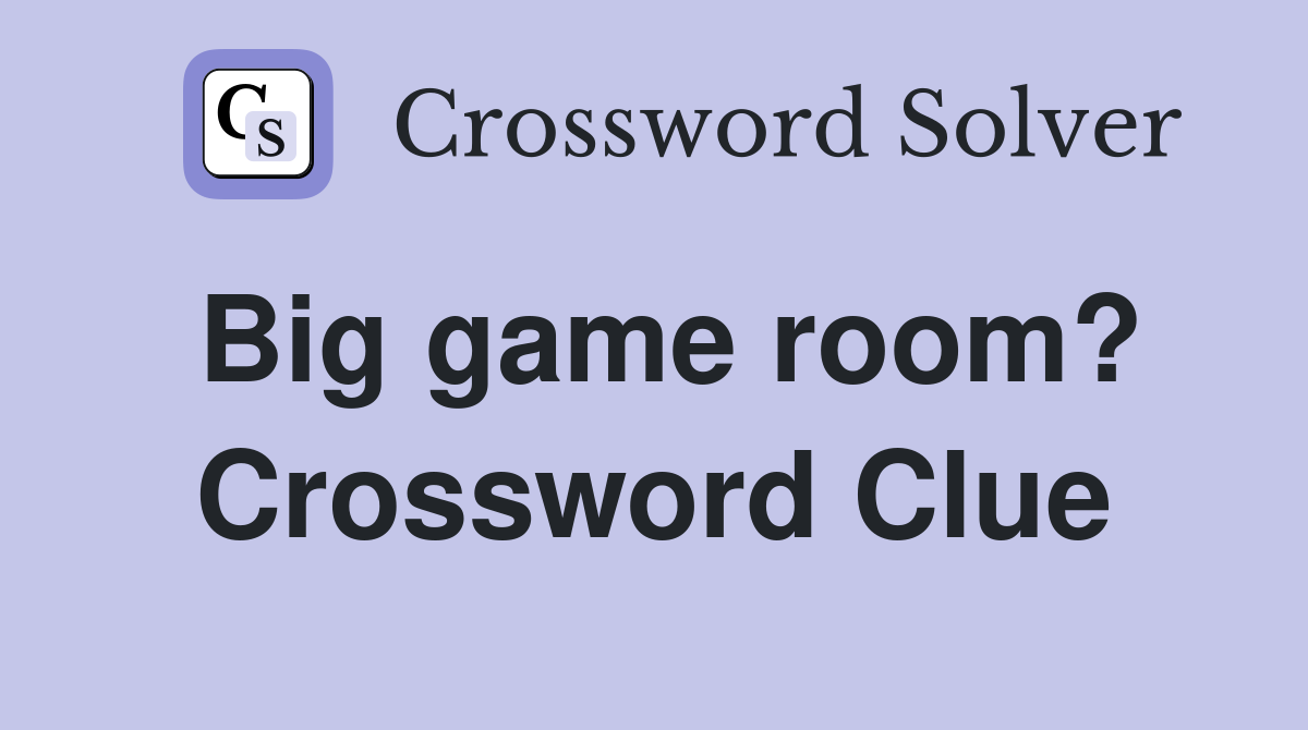 Big game room? Crossword Clue
