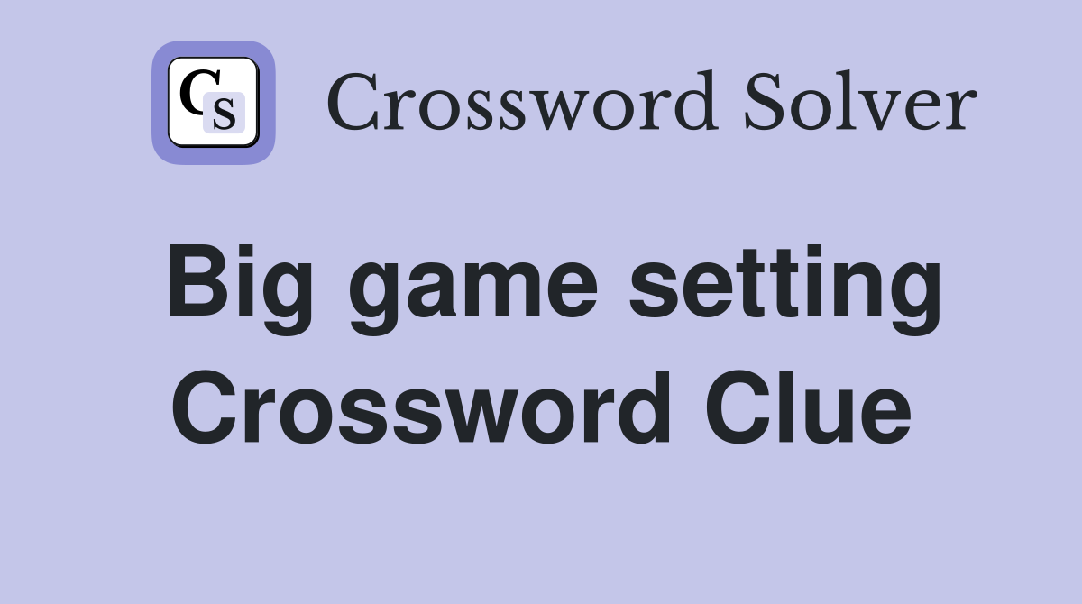 Big game setting Crossword Clue