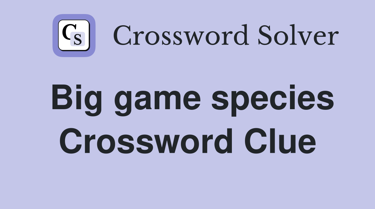 Big game species Crossword Clue