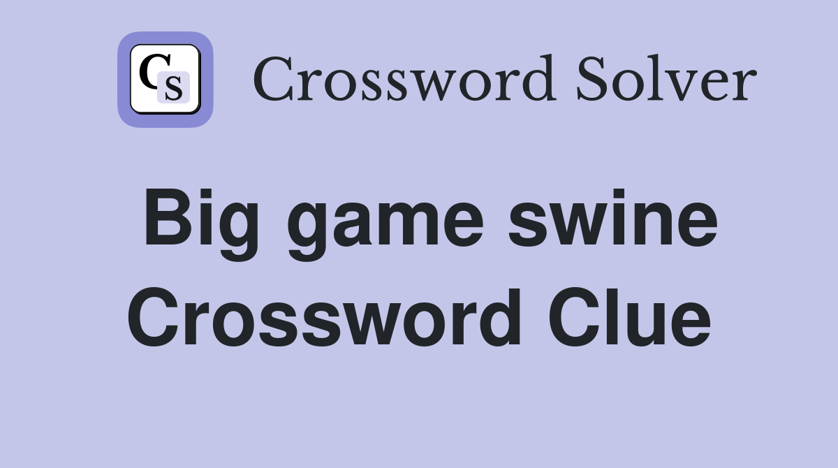 Big game swine Crossword Clue