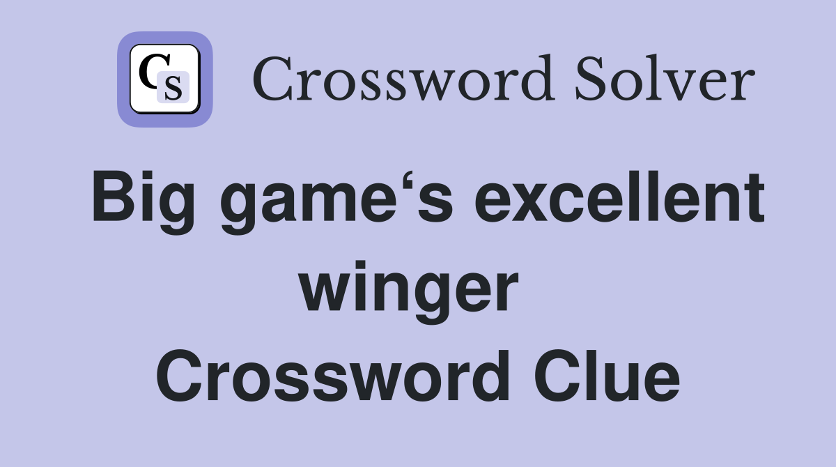 Big game‘s excellent winger  Crossword Clue