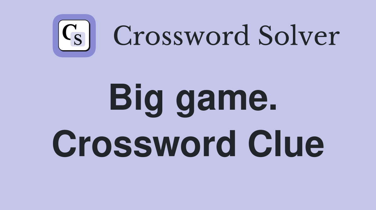 Big game. Crossword Clue
