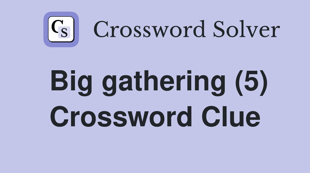 Big gathering (5) Crossword Clue