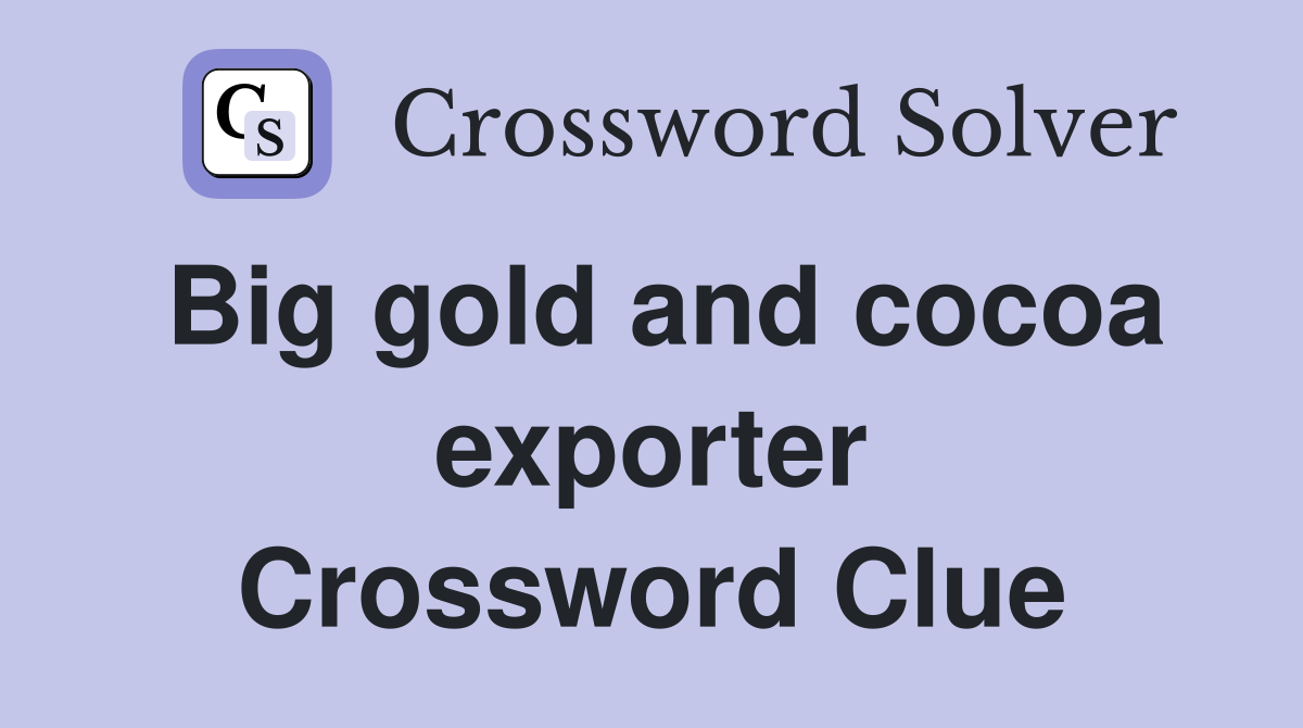 Big gold and cocoa exporter Crossword Clue