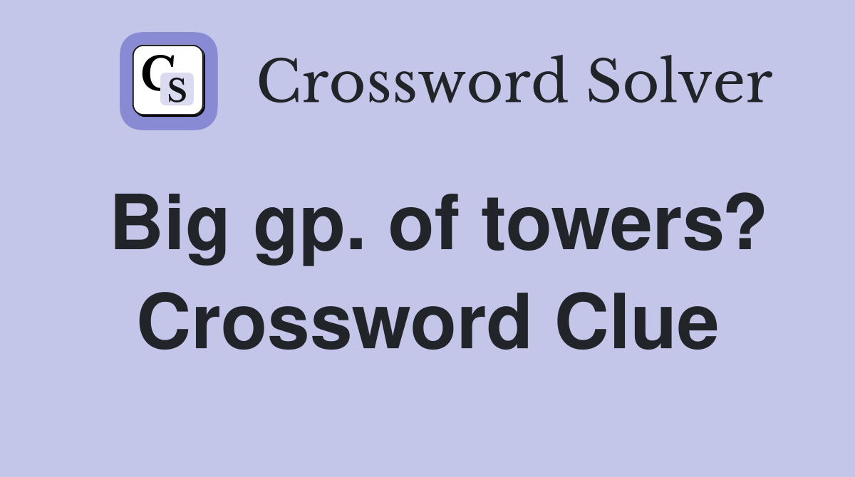 Big gp. of towers? Crossword Clue