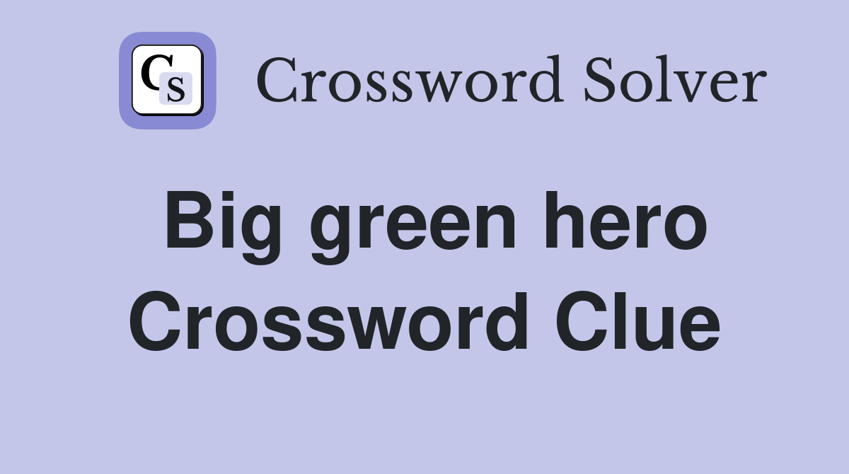 Big green hero Crossword Clue