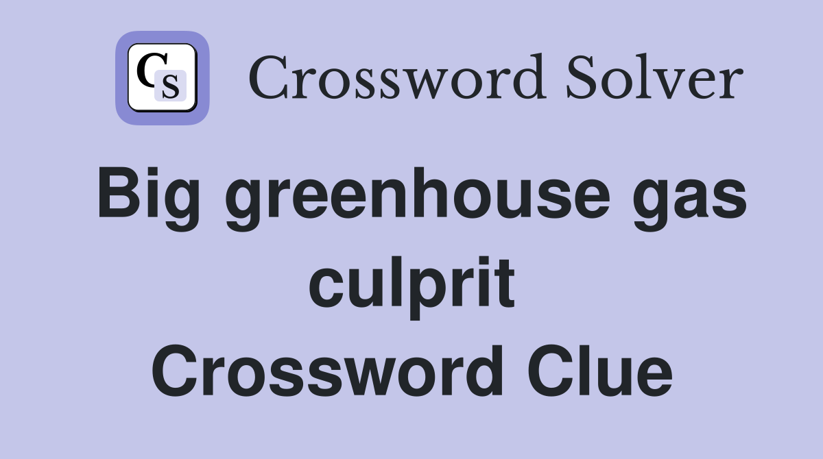 Big greenhouse gas culprit Crossword Clue