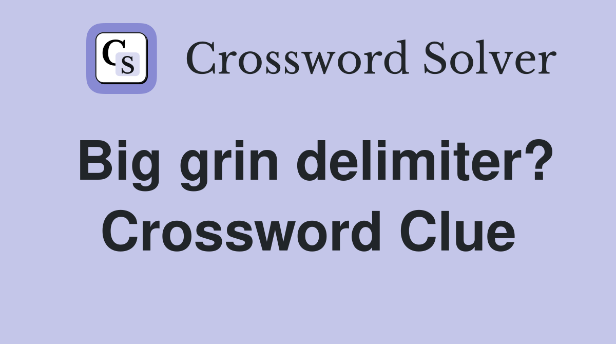 Big grin delimiter? Crossword Clue