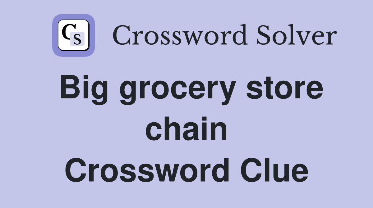 Big grocery store chain Crossword Clue