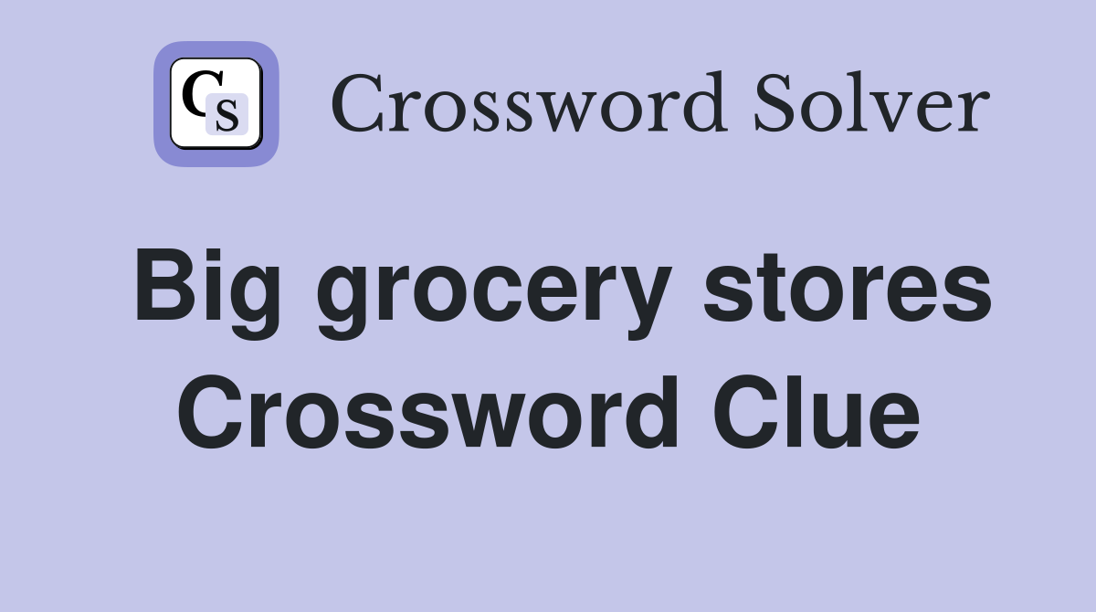 Big grocery stores Crossword Clue
