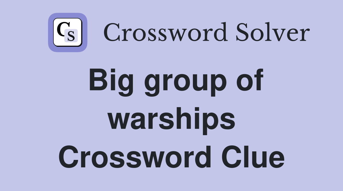 Big group of warships Crossword Clue