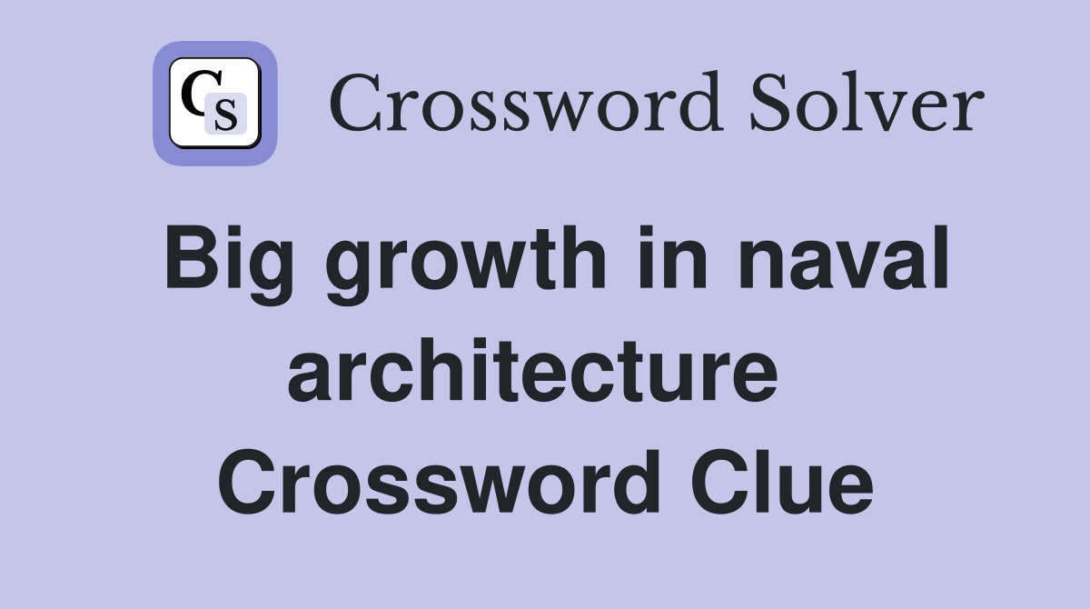 Big growth in naval architecture  Crossword Clue