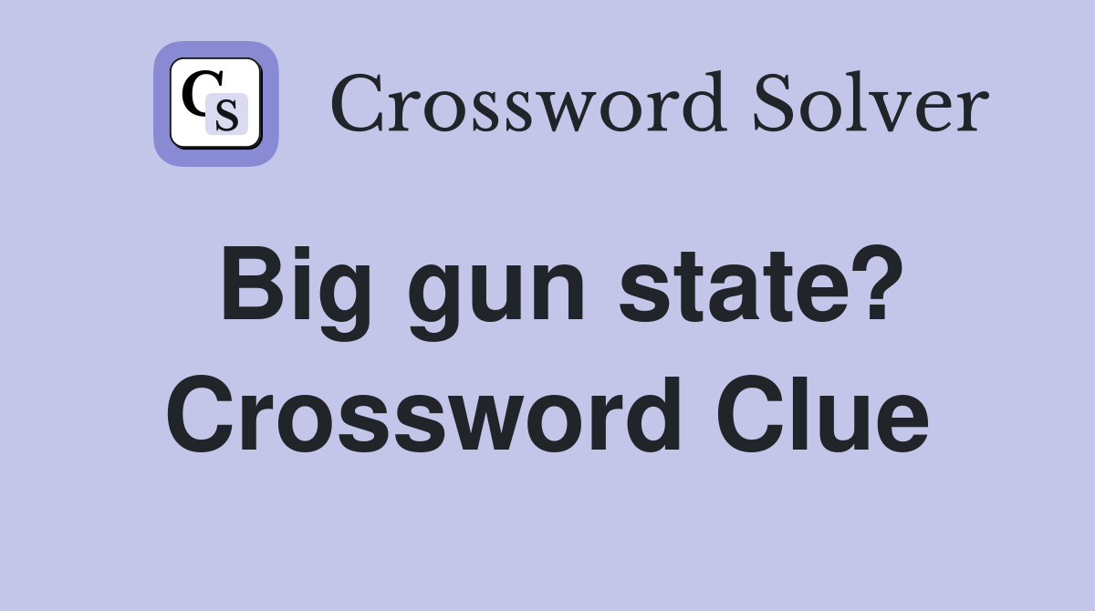 Big gun state? Crossword Clue
