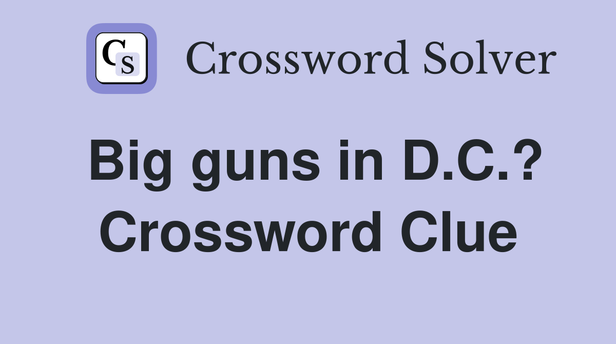 Big guns in D.C.? Crossword Clue