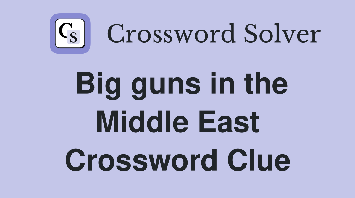 Big guns in the Middle East Crossword Clue