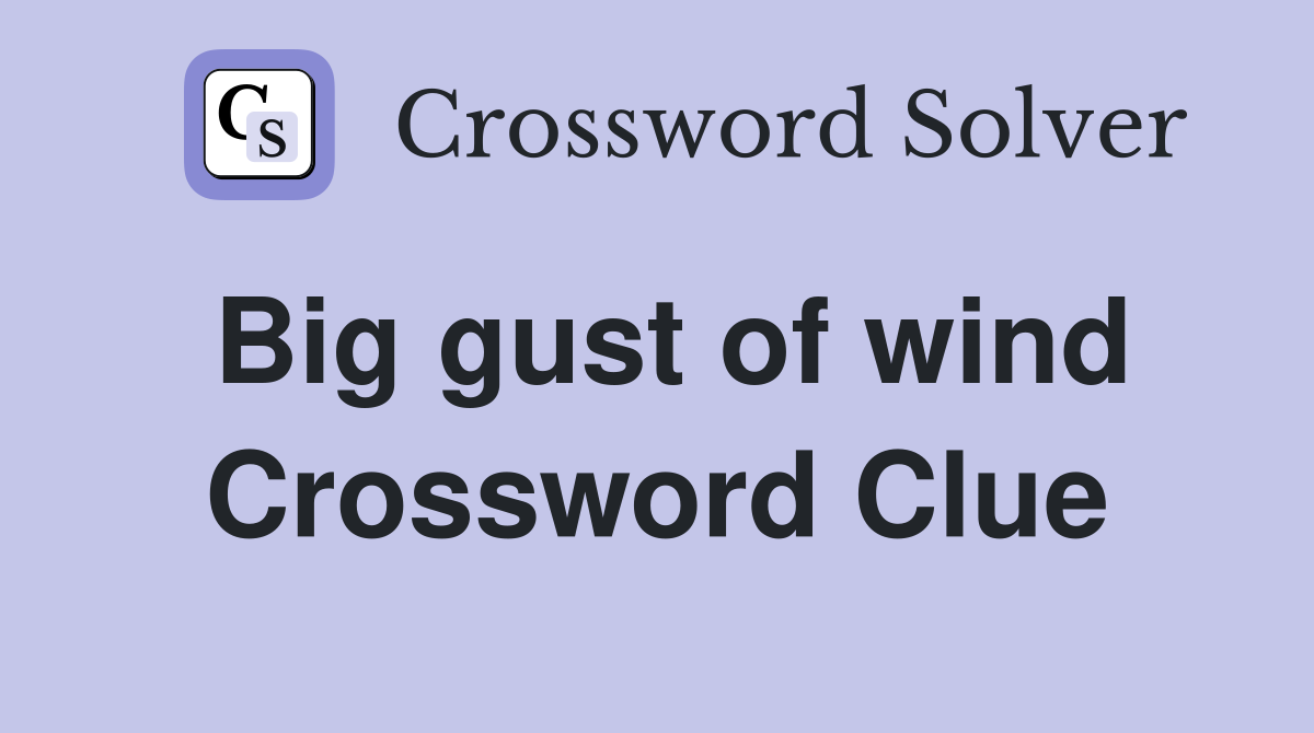 Big gust of wind Crossword Clue