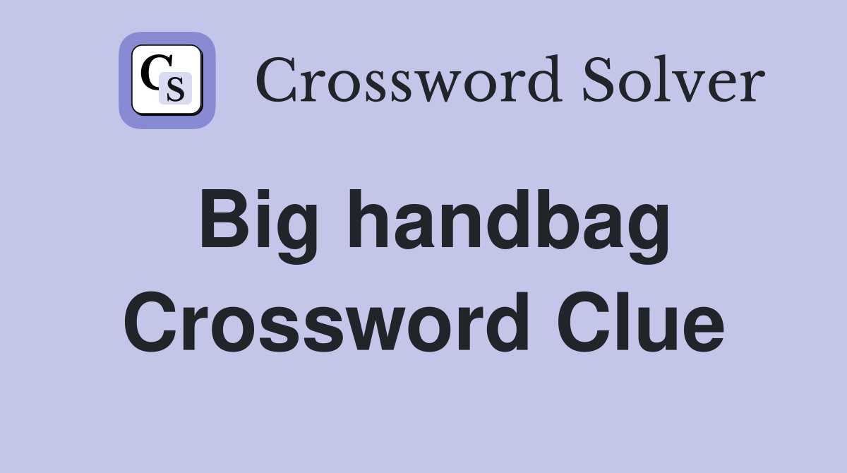 Big handbag Crossword Clue