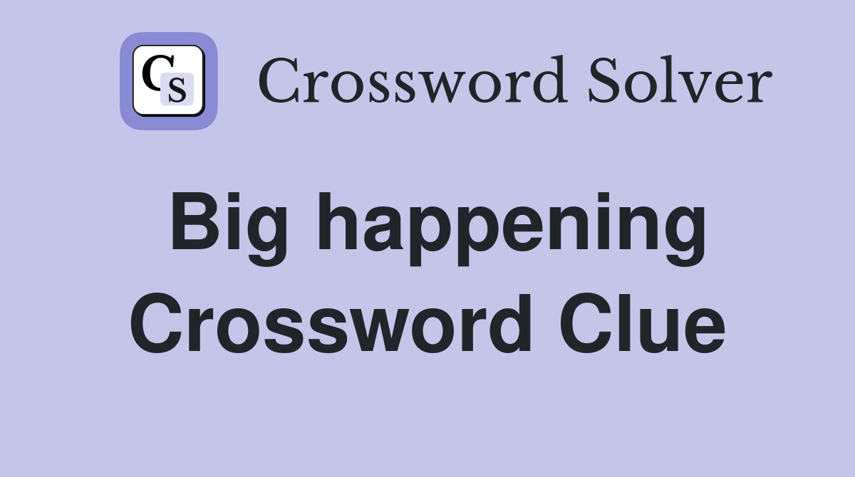Big happening Crossword Clue