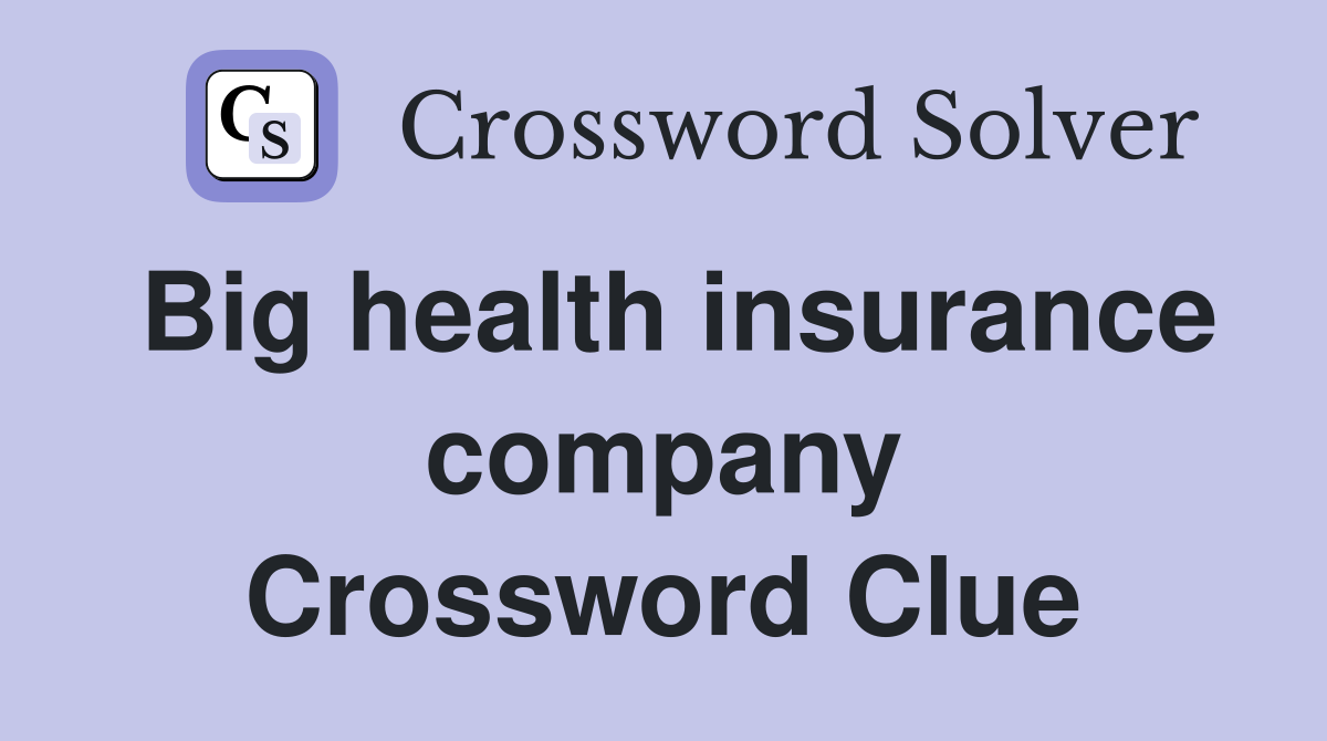 Big health insurance company Crossword Clue