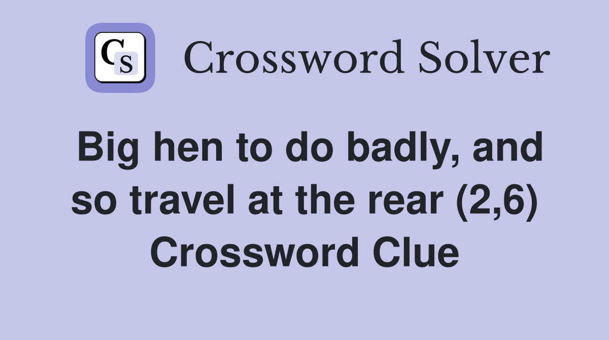 Big hen to do badly, and so travel at the rear (2,6) Crossword Clue