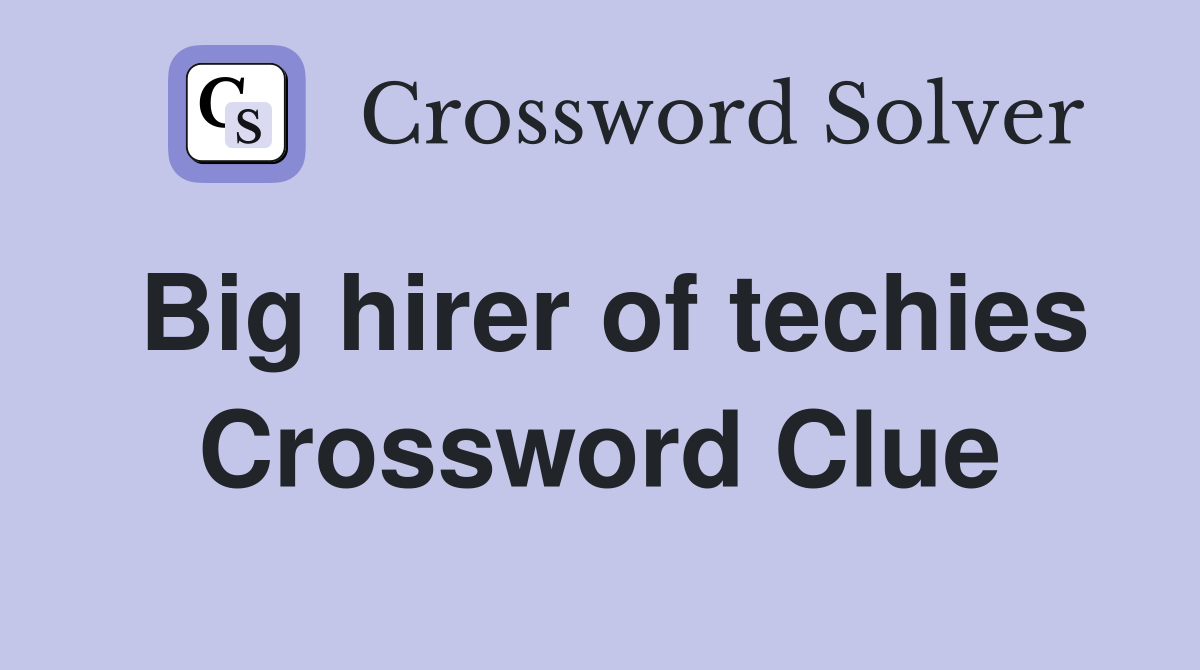 Big hirer of techies Crossword Clue