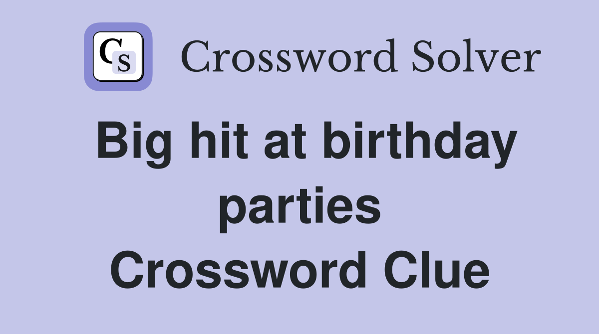 Big hit at birthday parties Crossword Clue