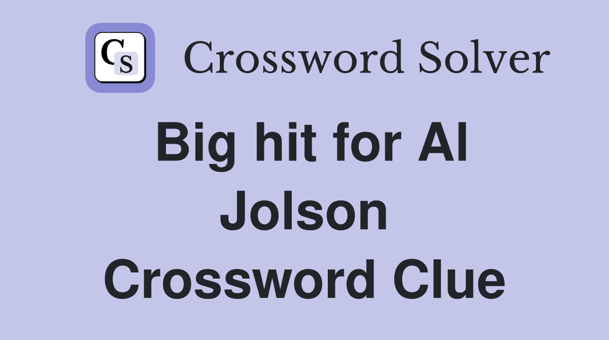 Big hit for Al Jolson Crossword Clue