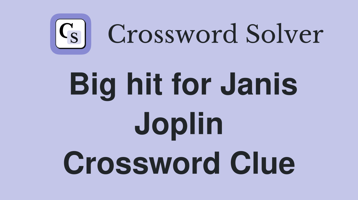 Big hit for Janis Joplin Crossword Clue