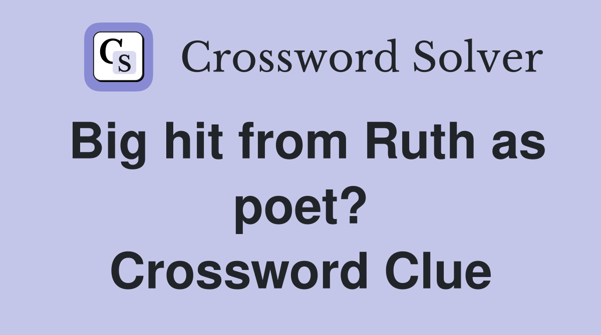 Big hit from Ruth as poet? Crossword Clue