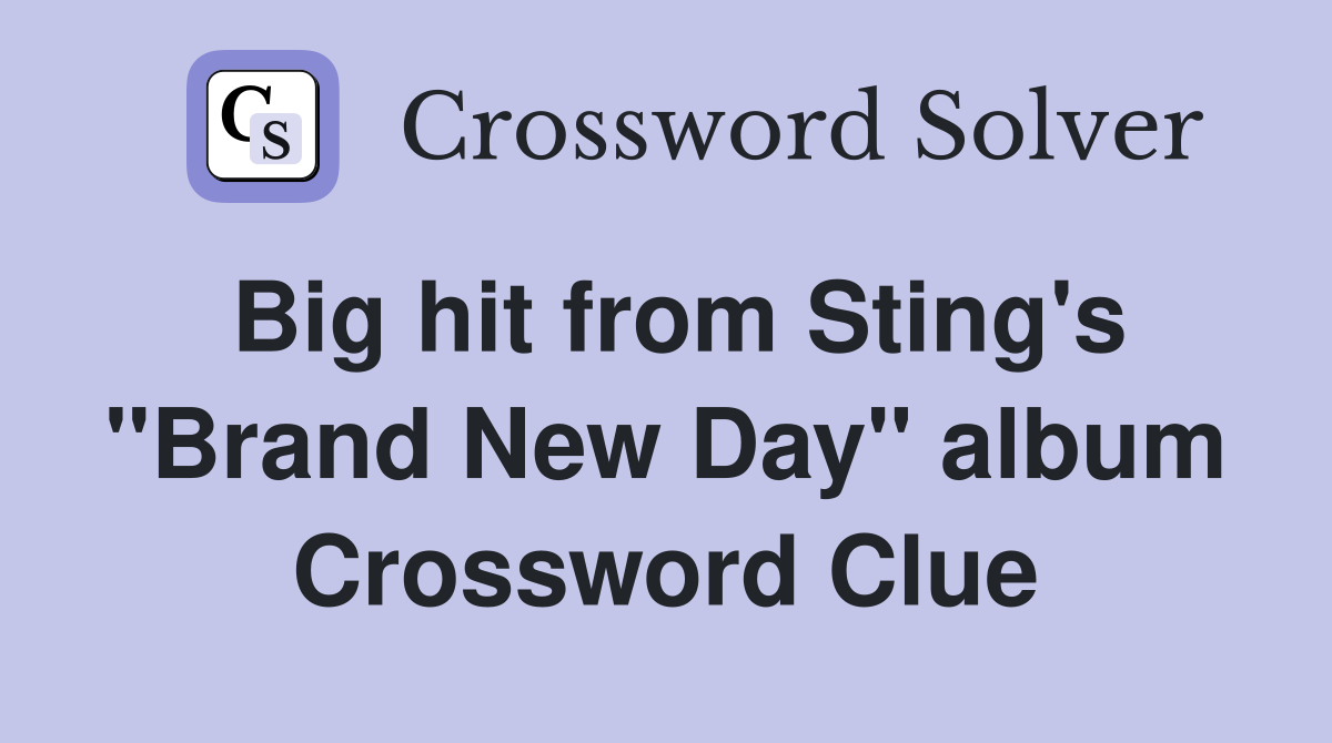 Big hit from Sting's "Brand New Day" album Crossword Clue
