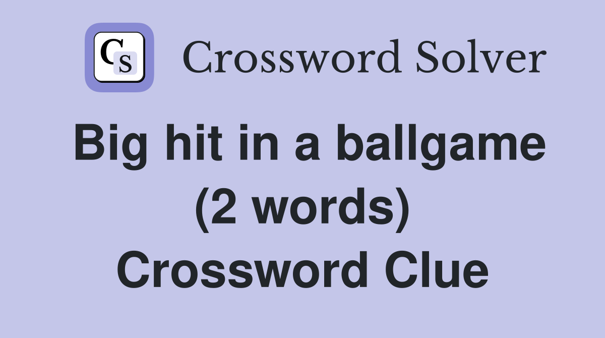 Big hit in a ballgame (2 words) Crossword Clue