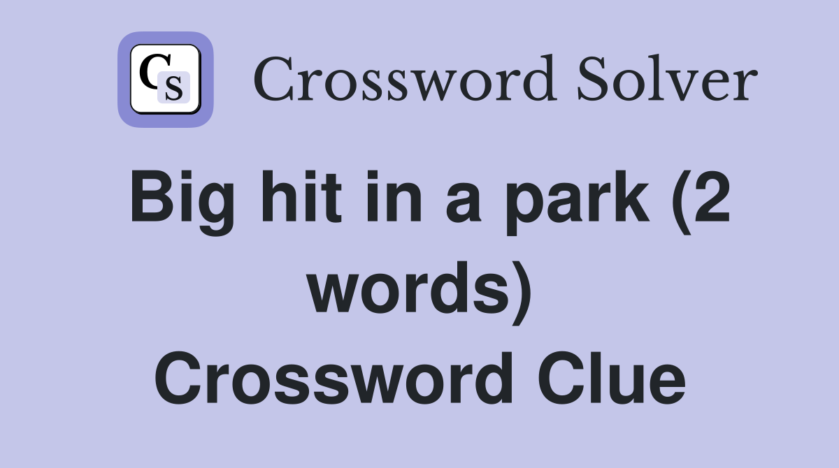 Big hit in a park (2 words) Crossword Clue