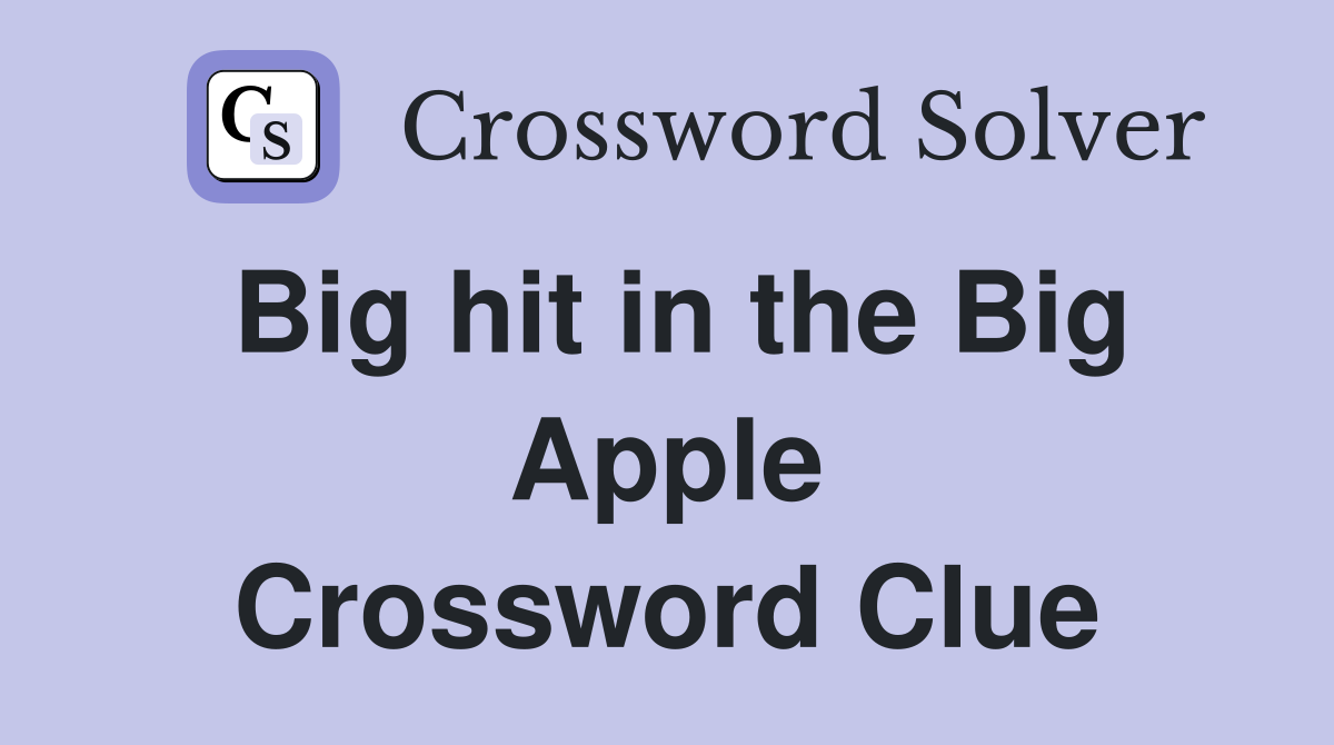 Big hit in the Big Apple Crossword Clue