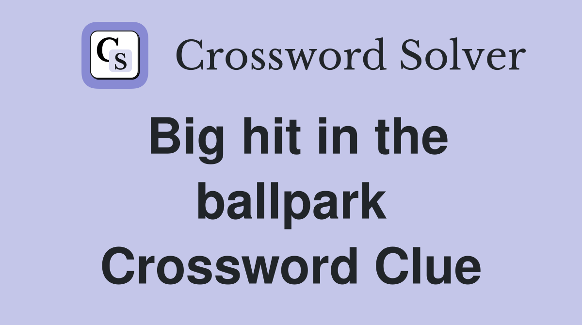 Big hit in the ballpark Crossword Clue