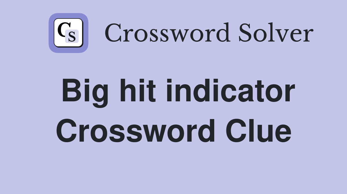 Big hit indicator Crossword Clue