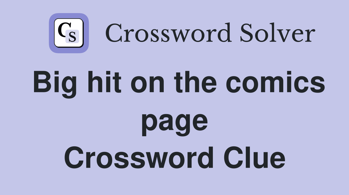 Big hit on the comics page Crossword Clue