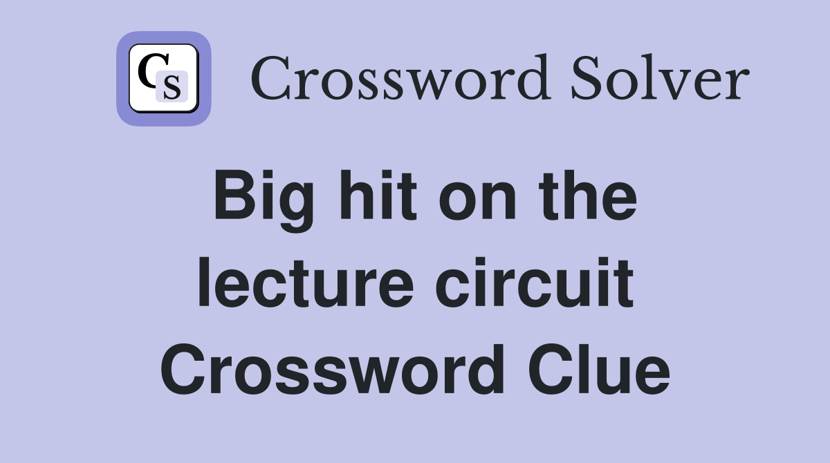 Big hit on the lecture circuit Crossword Clue