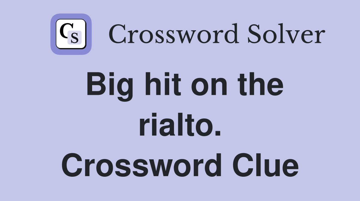 Big hit on the rialto. Crossword Clue