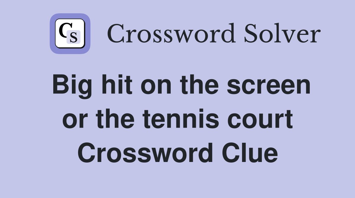 Big hit on the screen or the tennis court Crossword Clue