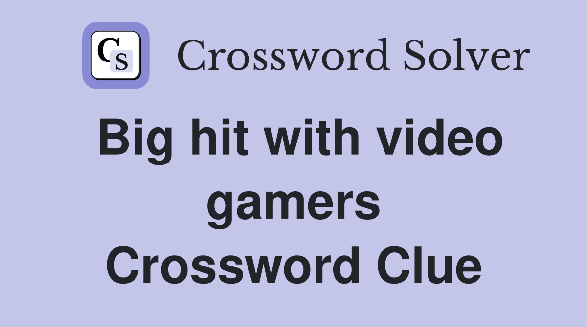 Big hit with video gamers Crossword Clue