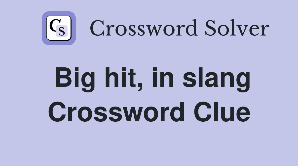 Big hit, in slang Crossword Clue