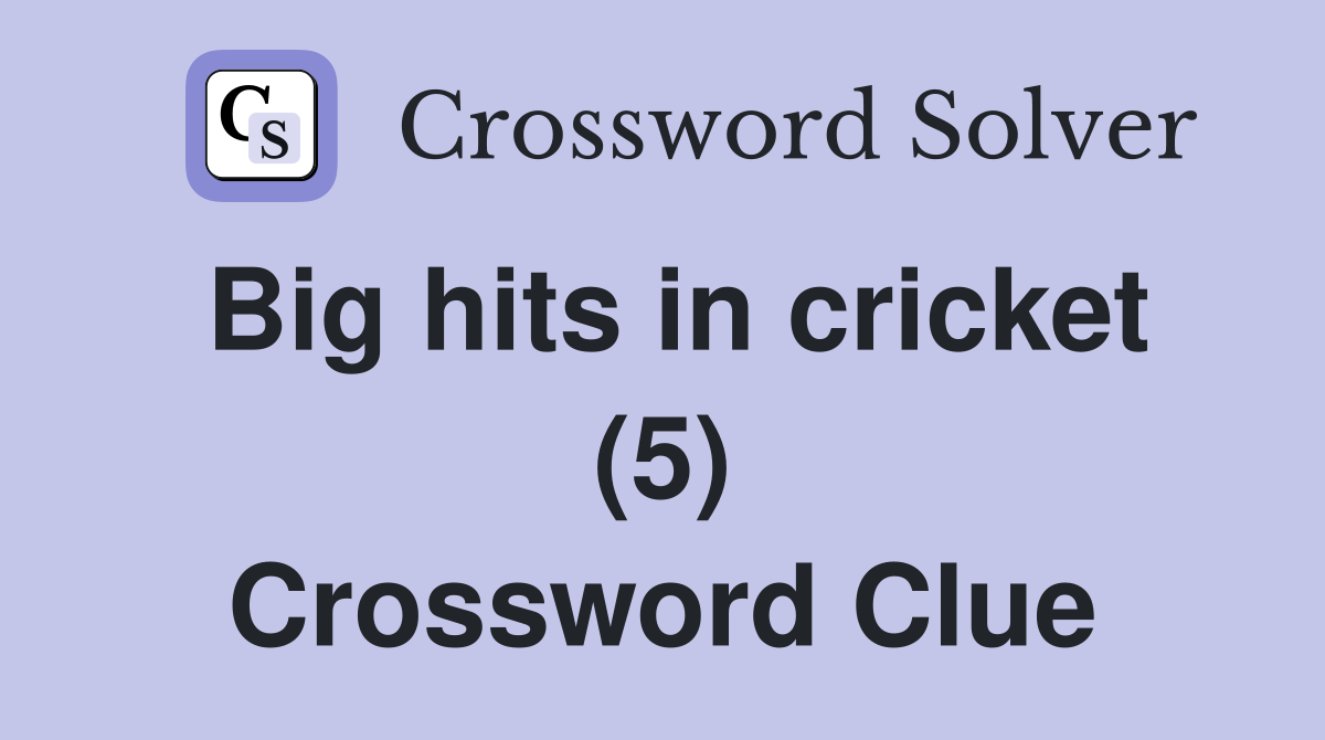 Big hits in cricket (5) Crossword Clue