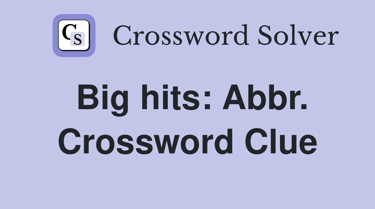 Big hits: Abbr. Crossword Clue