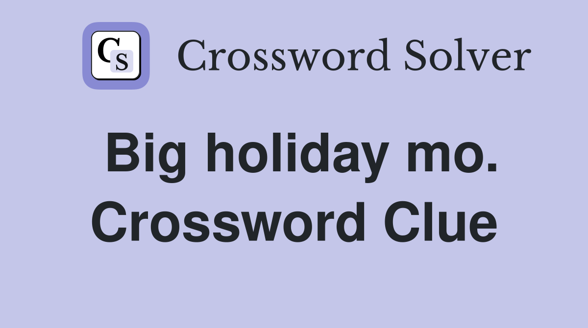 Big holiday mo. Crossword Clue