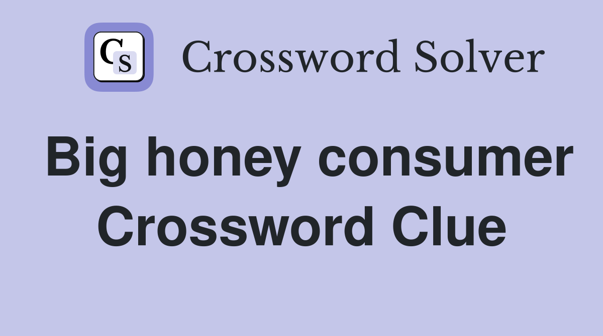 Big honey consumer Crossword Clue