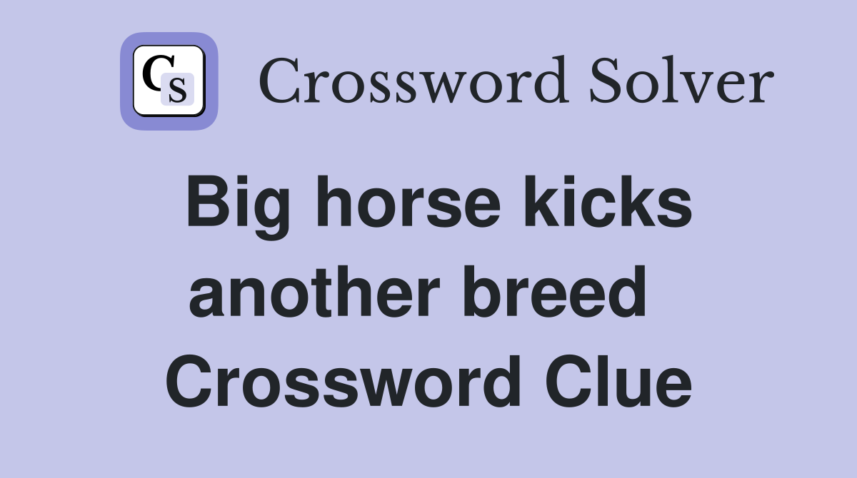 Big horse kicks another breed  Crossword Clue
