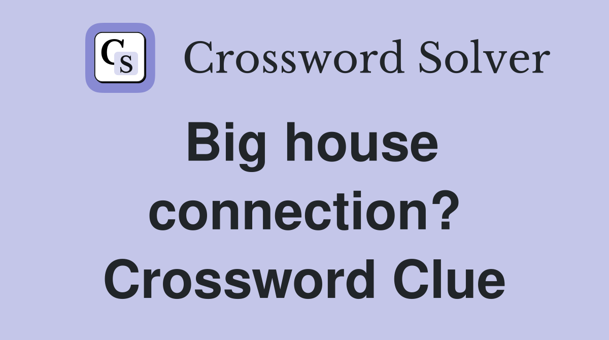Big house connection? Crossword Clue
