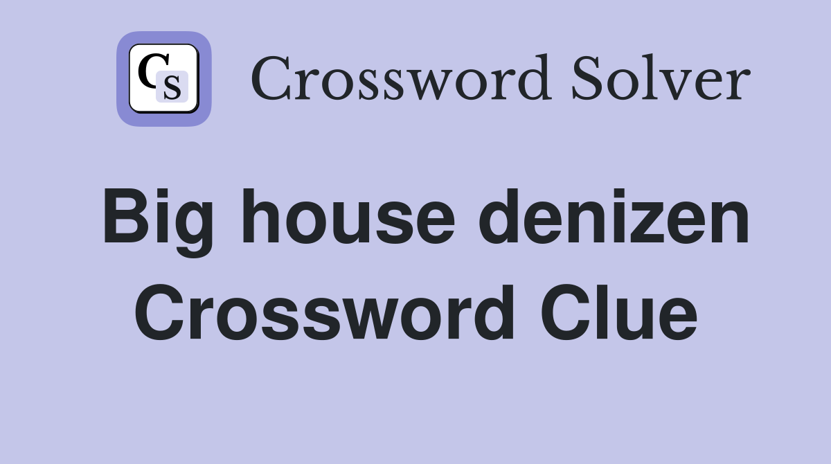 Big house denizen Crossword Clue
