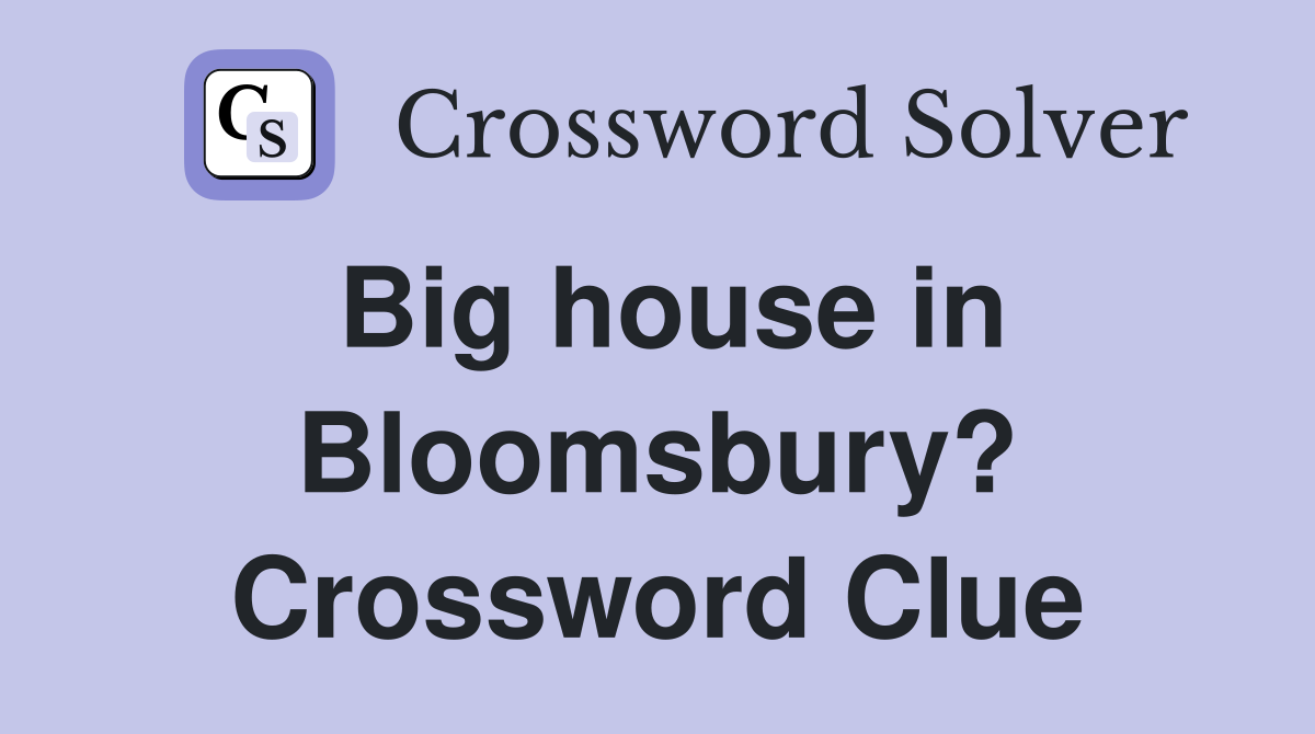 Big house in Bloomsbury? Crossword Clue